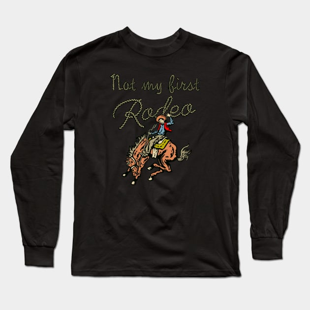 Not My First Rodeo Long Sleeve T-Shirt by Colonel JD McShiteBurger